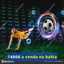 f4000 a venda na bahia